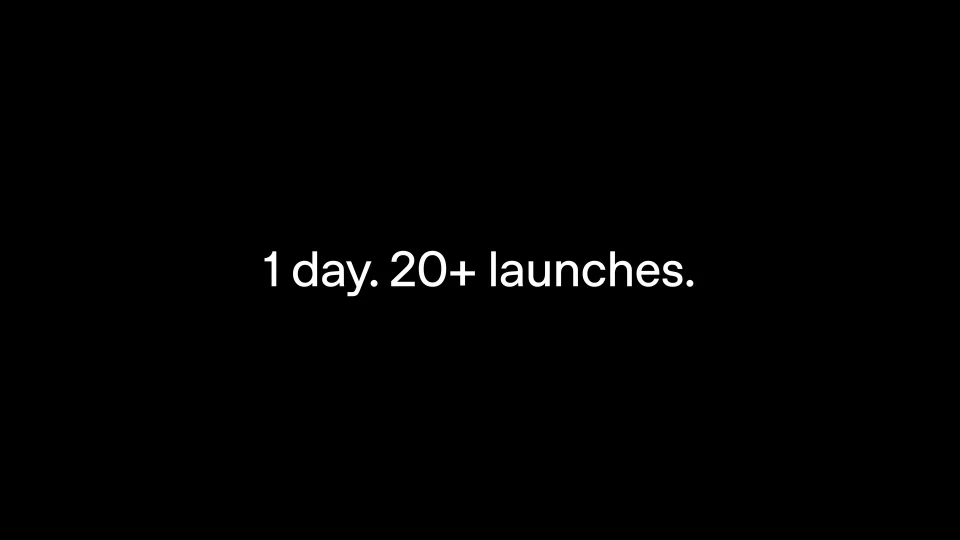 1 day. 20+ launches.